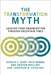 The Transformation Myth: Leading Your Organization Through Uncertain Times by Gerald C. Kane