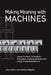 Making Meaning with Machines: Somatic Strategies, Choreographic Technologies, and Notational Abstractions Through a Laban/Bartenieff Lens by Amy Laviers