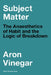 Subject Matter: The Anaesthetics of Habit and the Logic of Breakdown by Aron Vinegar