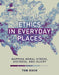 Ethics in Everyday Places: Mapping Moral Stress, Distress, and Injury by Tom Koch