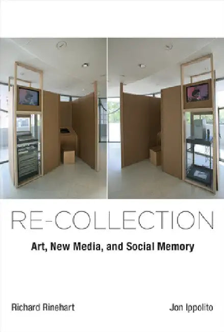 Re-Collection: Art, New Media, and Social Memory by Richard Rinehart