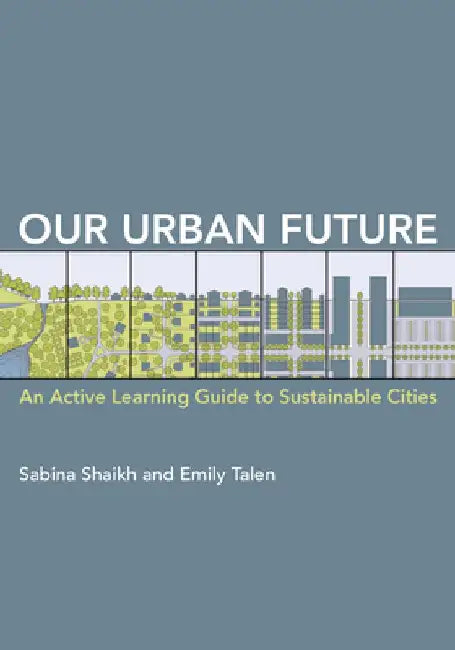 Our Urban Future: An Active Learning Guide to Sustainable Cities by Emily Talen