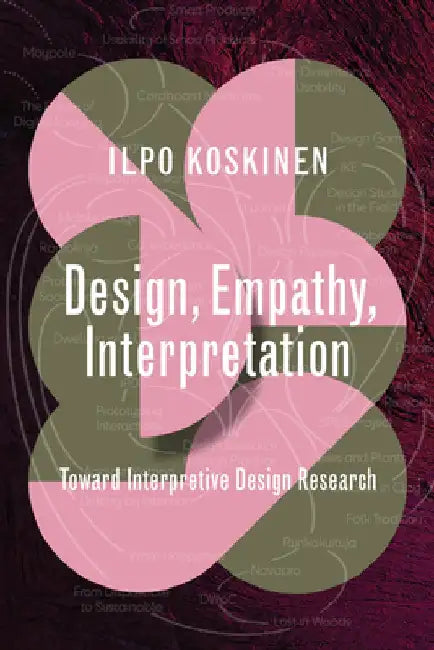 Design, Empathy, Interpretation: Toward Interpretive Design Research by Ilpo Koskinen
