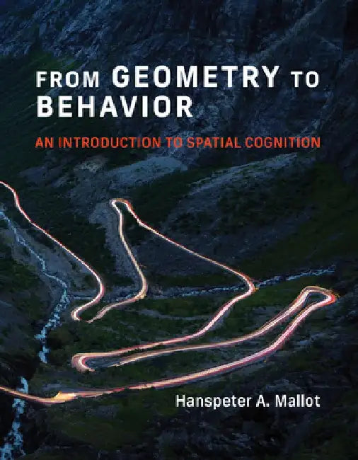 From Geometry to Behavior: An Introduction to Spatial Cognition by Hanspeter A. Mallot