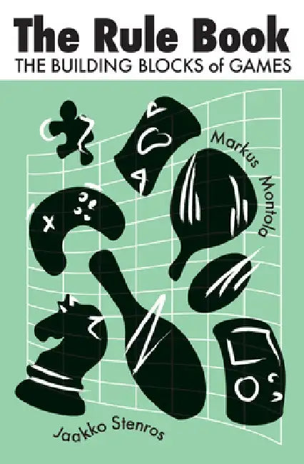 The Rule Book: The Building Blocks of Games by Jaakko Stenros