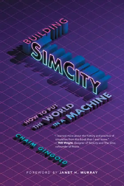Building SimCity: How to Put the World in a Machine by Chaim Gingold
