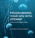 Programming Your Gpu with Openmp: Performance Portability for Gpus by Tom Deakin