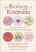The Biology of Kindness: Six Daily Choices for Health, Well-Being, and Longevity by Immaculata de Vivo