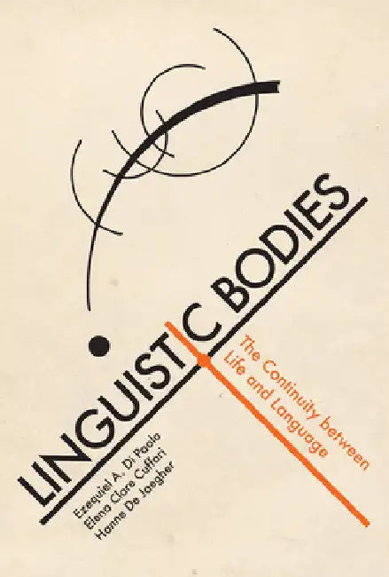 Linguistic Bodies: The Continuity Between Life and Language by Ezequiel A. Di Paolo