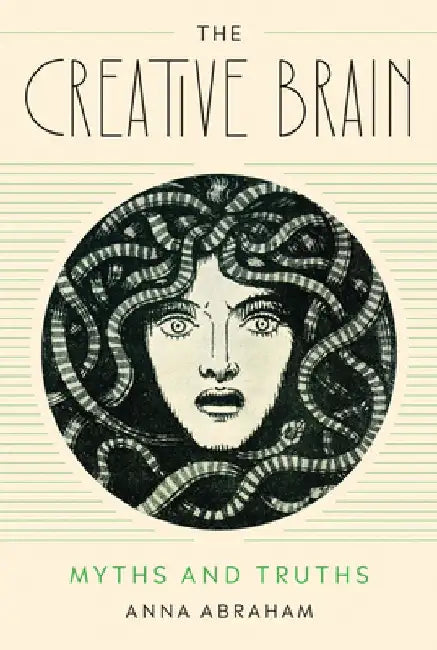 The Creative Brain: Myths and Truths by Anna Abraham