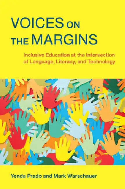 Voices on the Margins: Inclusive Education at the Intersection of Language, Literacy, and Technology by Yenda Prado