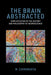The Brain Abstracted: Simplification in the History and Philosophy of Neuroscience by M. Chirimuuta