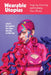 Wearable Utopias: Imagining, Inventing, and Inhabiting New Worlds by Kat Jungnickel