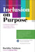 Inclusion on Purpose: An Intersectional Approach to Creating a Culture of Belonging at Work by Ruchika Tulshyan
