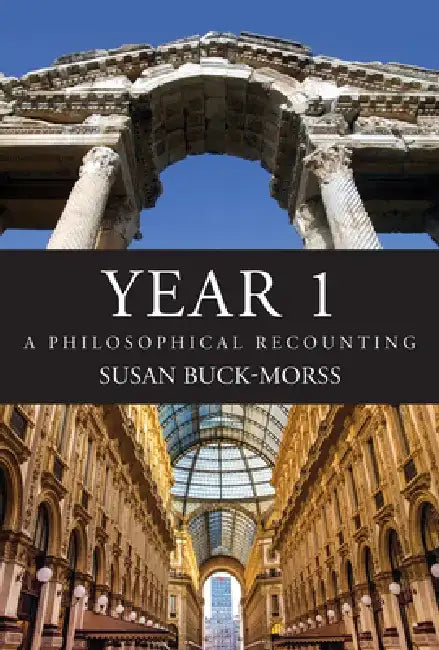 Year 1: A Philosophical Recounting by Susan Buck-Morss