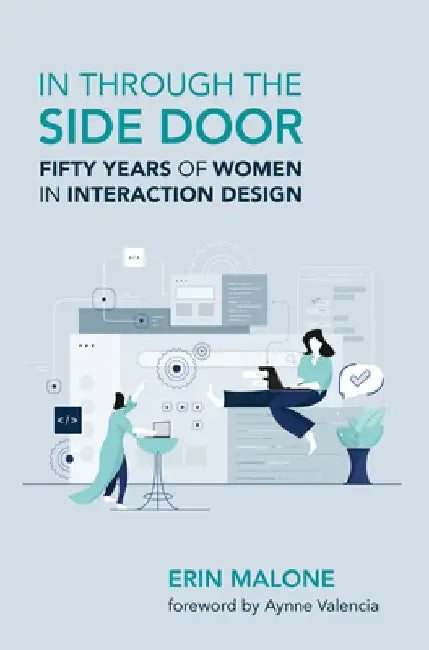 In Through the Side Door: Fifty Years of Women in Interaction Design by Erin Malone