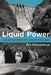Liquid Power: Contested Hydro-Modernities in Twentieth-Century Spain by Erik Swyngedouw