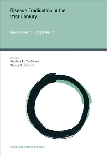Disease Eradication in the 21st Century: Implications for Global Health by Stephen L. Cochi