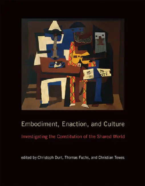 Embodiment, Enaction, and Culture: Investigating the Constitution of the Shared World by Christoph Durt