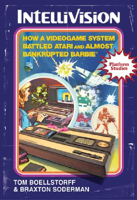 Intellivision: How a Videogame System Battled Atari and Almost Bankrupted Barbie(r) by Tom Boellstorff