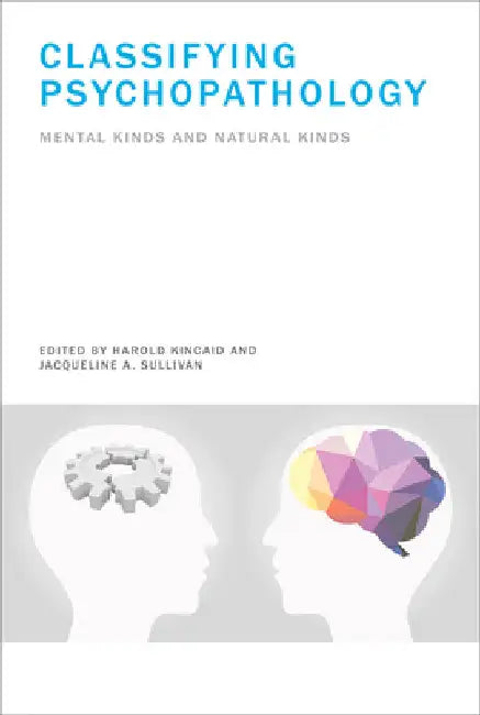 Classifying Psychopathology: Mental Kinds and Natural Kinds by Harold Kincaid