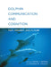Dolphin Communication and Cognition: Past, Present, and Future by Denise L. Herzing