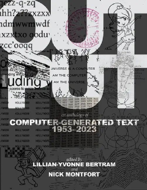 Output: An Anthology of Computer-Generated Text, 1953-2023 by Lillian-Yvonne Bertram