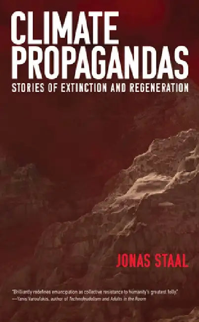 Climate Propagandas: Stories of Extinction and Regeneration by Jonas Staal