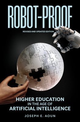 Robot-Proof, Revised and Updated Edition: Higher Education in the Age of Artificial Intelligence by Joseph E. Aoun