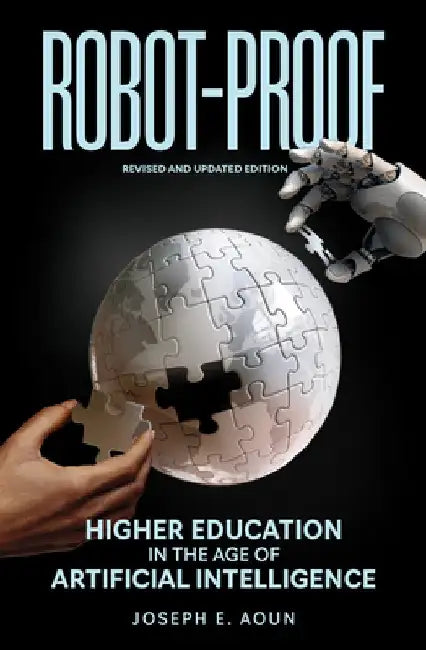 Robot-Proof, Revised and Updated Edition: Higher Education in the Age of Artificial Intelligence by Joseph E. Aoun