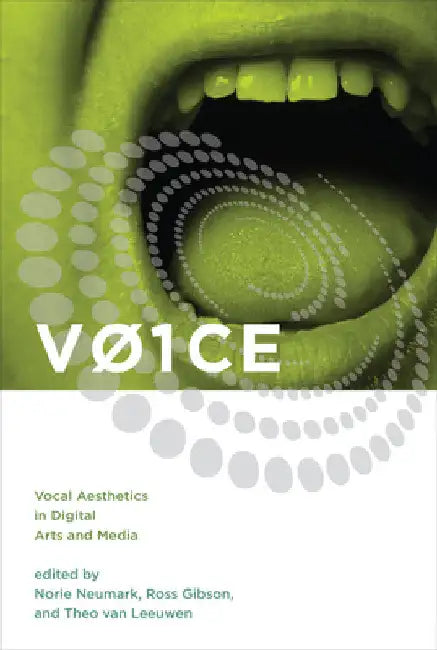 V01ce: Vocal Aesthetics in Digital Arts and Media by Norie Neumark