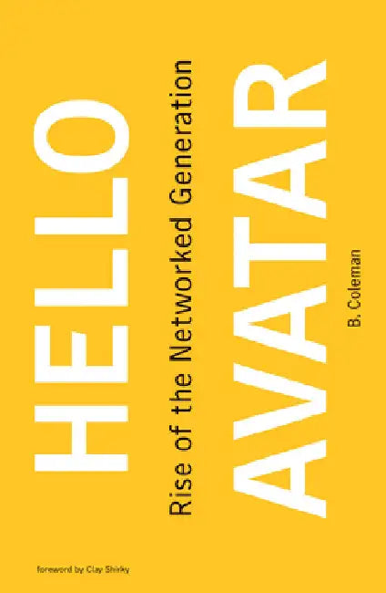 Hello Avatar: Rise of the Networked Generation by B. Coleman