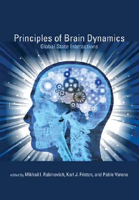 Principles of Brain Dynamics: Global State Interactions by Mikhail I. Rabinovich