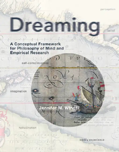 Dreaming: A Conceptual Framework for Philosophy of Mind and Empirical Research by Jennifer M. Windt