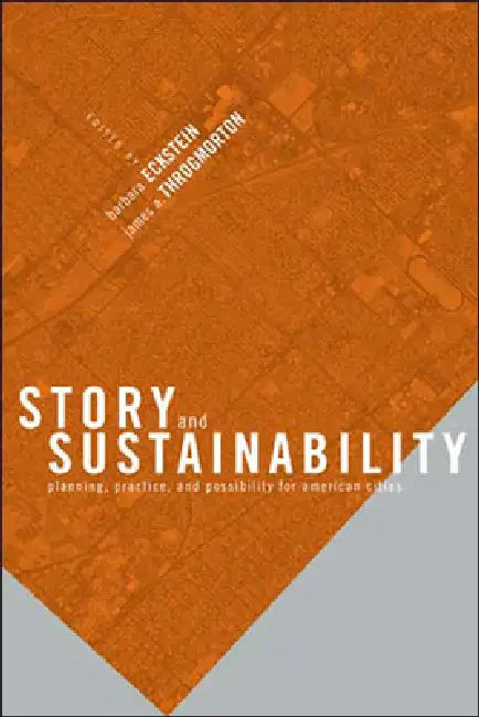 Story and Sustainability: Planning, Practice, and Possibility for American Cities by Barbara Eckstein, James A. Throgmorton