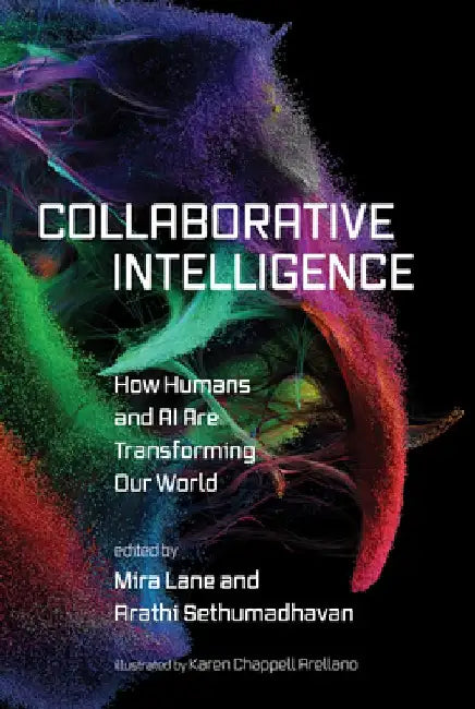 Collaborative Intelligence: How Humans and AI Are Transforming Our World by Mira Lane