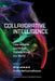 Collaborative Intelligence: How Humans and AI Are Transforming Our World by Mira Lane