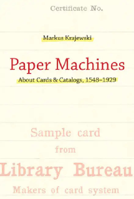 Paper Machines: About Cards & Catalogs, 1548-1929 by Markus Krajewski