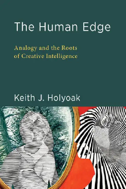 The Human Edge: Analogy and the Roots of Creative Intelligence by Keith J. Holyoak