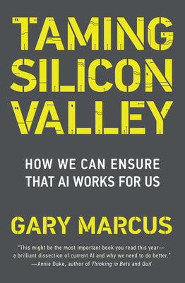 Taming Silicon Valley: How to Protect Our Jobs, Safety, and Society in the Age of AI by Gary F. Marcus