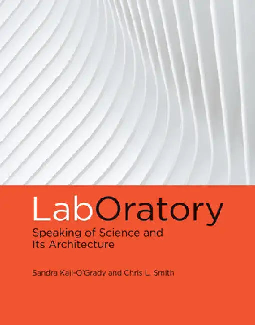 Laboratory: Speaking of Science and Its Architecture by Sandra Kaji-O'Grady