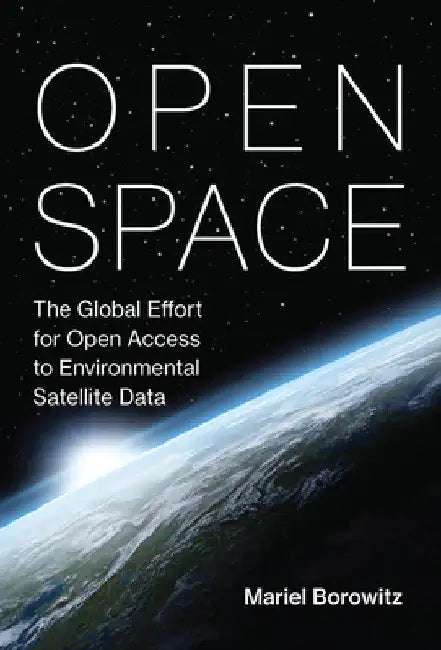 Open Space: The Global Effort for Open Access to Environmental Satellite Data by Mariel Borowitz