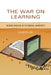The War on Learning: Gaining Ground in the Digital University by Elizabeth Losh