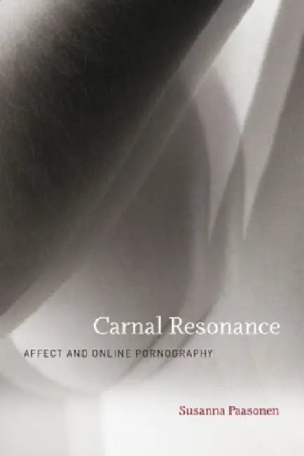 Carnal Resonance: Affect and Online Pornography by Susanna Paasonen