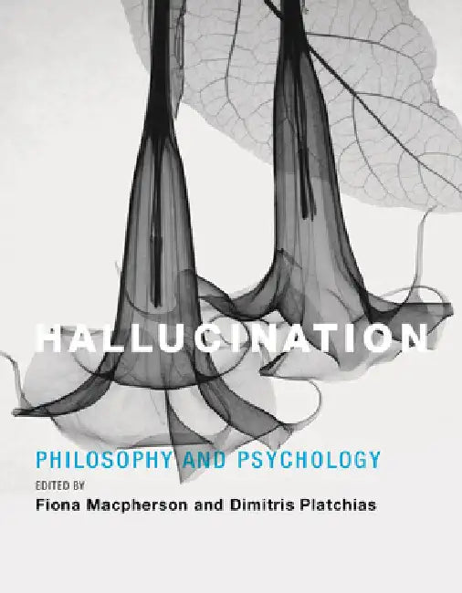 Hallucination: Philosophy and Psychology by Fiona MacPherson