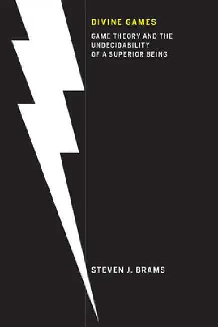 Divine Games: Game Theory and the Undecidability of a Superior Being by Steven J. Brams
