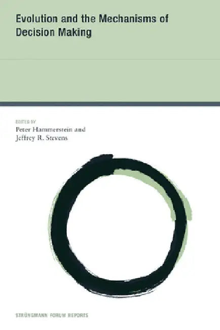 Evolution and the Mechanisms of Decision Making by Peter Hammerstein