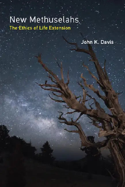 New Methuselahs: The Ethics of Life Extension by John K. Davis