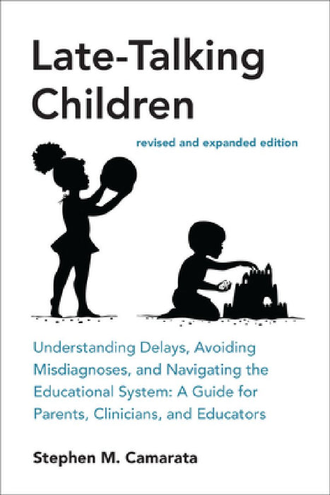 Late-Talking Children, revised and expanded edition by Stephen M. Camarata