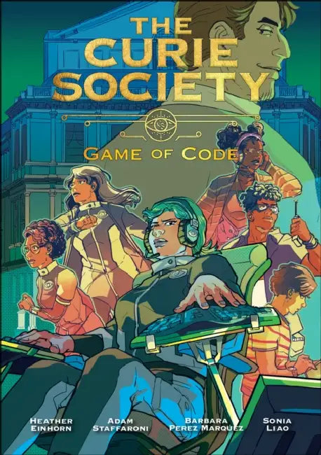 The Curie Society, Volume 3: Game of Code by Heather Einhorn, Adam Staffaroni, Barbara Perez Marquez